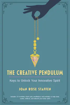 The Creative Pendulum: Keys to Unlock Your Innovative Spirit: Keys to Unlock Your Innovative Spirit - The Creative Pendulum: Keys to Unlock Your Innovative Spirit