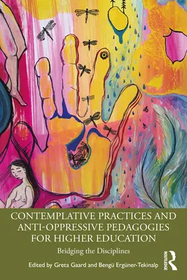 Practici contemplative și pedagogii anti-oprimare pentru învățământul superior: Crearea de punți între discipline - Contemplative Practices and Anti-Oppressive Pedagogies for Higher Education: Bridging the Disciplines