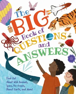 Marea carte a întrebărilor și răspunsurilor: Află despre animalele sălbatice, spațiu, oceane, planeta Pământ și multe altele! - The Big Book of Questions and Answers: Find Out about Wild Animals, Space, the Oceans, Planet Earth, and More!