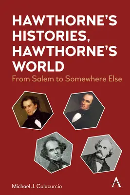 Istoriile lui Hawthorne, lumea lui Hawthorne: De la Salem la altundeva - Hawthorne's Histories, Hawthorne's World: From Salem to Somewhere Else