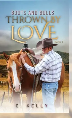 Boots and Bulls: Thrown by Love-Cartea 1 - Boots and Bulls: Thrown by Love-Book 1