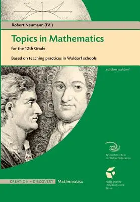 Subiecte de matematică pentru clasa a XII-a: Pe baza practicilor de predare într-o școală Waldorf - Topics in Mathematics for the 12th Grade: Based on Teaching Practices in a Waldorf School