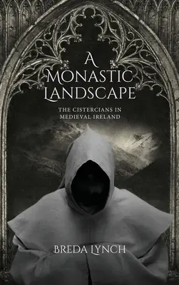 Un peisaj monastic: Cistercienii în Irlanda medievală - A Monastic Landscape: The Cistercians in Medieval Ireland