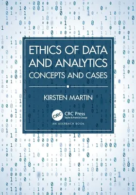 Ethics of Data and Analytics: Concepts and Cases (Concepte și cazuri) - Ethics of Data and Analytics: Concepts and Cases
