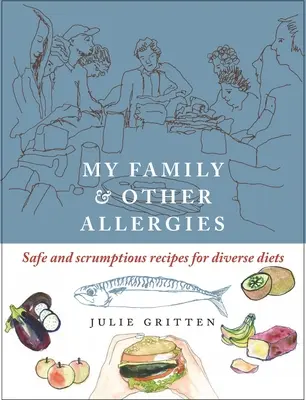 Familia mea și alte alergii - Rețete sigure și delicioase pentru diete diverse - My Family and Other Allergies - Safe and scrumptious recipes for diverse diets