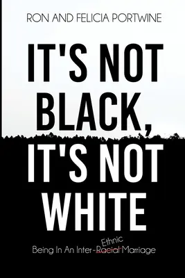 It's Not Black, It's Not White: Într-o căsătorie interrasială/etnică - It's Not Black, It's Not White: Being in an Inter-Racial/-Ethnic Marriage