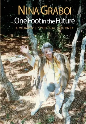 Un picior în viitor: Călătoria spirituală a unei femei - One Foot in the Future: A Woman's Spiritual Journey