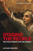 Punerea în scenă a poporului - Proletarul și dublul său - Staging the People - The Proletarian and His Double
