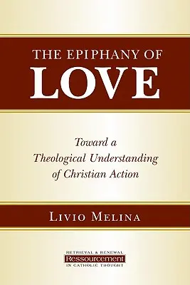 Epifania iubirii: Către o înțelegere teologică a acțiunii creștine - The Epiphany of Love: Toward a Theological Understanding of Christian Action