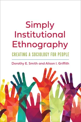 Pur și simplu etnografie instituțională: Crearea unei sociologii pentru oameni - Simply Institutional Ethnography: Creating a Sociology for People