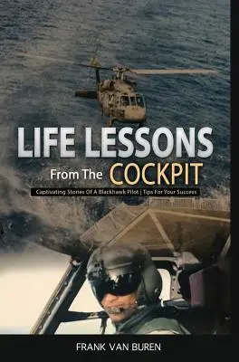 Lecții de viață din cockpit: Povești captivante ale unui pilot BlackHawk Sfaturi pentru succesul tău - Life Lessons From The Cockpit: Captivating Stories Of a BlackHawk Pilot Tips For Your Success