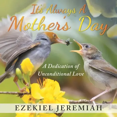 Este întotdeauna o zi a mamei: O dedicare a iubirii necondiționate - It's Always a Mother's Day: A Dedication of Unconditional Love