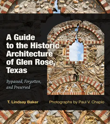 Un ghid al arhitecturii istorice din Glen Rose, Texas: Ocolită, uitată și conservatăvolumul 30 - A Guide to the Historic Architecture of Glen Rose, Texas: Bypassed, Forgotten, and Preservedvolume 30