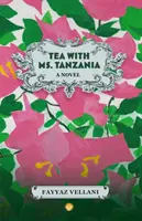 Ceai cu doamna Tanzania - Un roman - Tea With Ms. Tanzania - A Novel