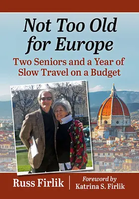 Pensionați-vă și plecați! Doi seniori și un an de călătorii lente cu un buget - Retire and Go!: Two Seniors and a Year of Slow Travel on a Budget