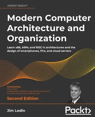 Modern Computer Architecture and Organization - Ediția a doua: Învățați arhitecturile x86, ARM și RISC-V și proiectarea smartphone-urilor, a PC-urilor și a cloud-ului - Modern Computer Architecture and Organization - Second Edition: Learn x86, ARM, and RISC-V architectures and the design of smartphones, PCs, and cloud
