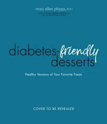 Cartea deserturilor ușoare pentru diabet: Blood Sugar-Friendly Versions of Your Favorite Treats - The Easy Diabetes Desserts Book: Blood Sugar-Friendly Versions of Your Favorite Treats