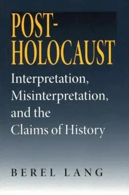 Post-Holocaustul: Interpretarea, interpretarea eronată și revendicările istoriei - Post-Holocaust: Interpretation, Misinterpretation, and the Claims of History