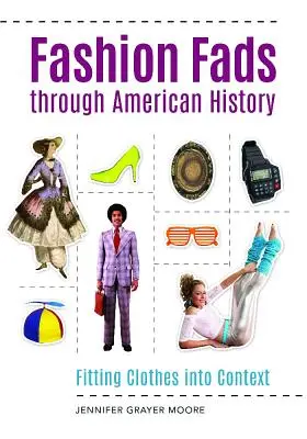 Modele la modă de-a lungul istoriei americane: Încadrarea hainelor în context - Fashion Fads Through American History: Fitting Clothes into Context