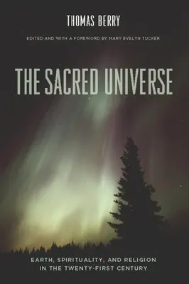 Universul sacru: Pământ, spiritualitate și religie în secolul XXI - The Sacred Universe: Earth, Spirituality, and Religion in the Twenty-First Century
