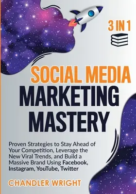 Social Media Marketing Mastery: 3 în 1 - Strategii dovedite pentru a rămâne înaintea concurenței, a profita de noile tendințe virale și a construi un brand masiv - Social Media Marketing Mastery: 3 in 1 - Proven Strategies to Stay Ahead of Your Competition, Leverage the New Viral Trends, and Build a Massive Brand