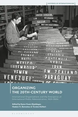 Organizarea lumii secolului XX: Organizațiile internaționale și apariția administrației publice internaționale, 1920-1960s - Organizing the 20th-Century World: International Organizations and the Emergence of International Public Administration, 1920-1960s