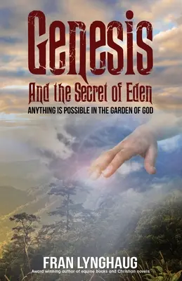 Geneza și secretul Edenului: Totul este posibil în grădina lui Dumnezeu - Genesis And the Secret of Eden: Anything is possible in the garden of God