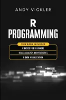 Programare R: Această carte include: R Bazele R pentru începători + Analiza și statistica datelor R + Vizualizarea datelor R - R Programming: This book includes: R Basics for Beginners + R Data Analysis and Statistics + R Data Visualization