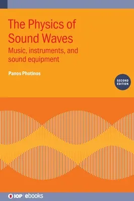 Fizica undelor sonore (ediția a doua): Muzică, instrumente și echipamente de sunet - The Physics of Sound Waves (Second Edition): Music, instruments, and sound equipment