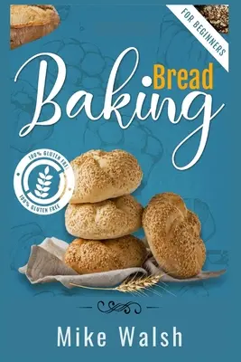 Coacerea pâinii pentru începători: Prepararea de pâine sănătoasă de casă fără gluten, pâine frământată, pâine fără frământare și alte rețete de pâine cu acest lucru esențial - Baking Bread For Beginners: Making Healthy Homemade Gluten-Free Bread, Kneaded Bread, No-Knead Bread, and Other Bread Recipes with This Essential