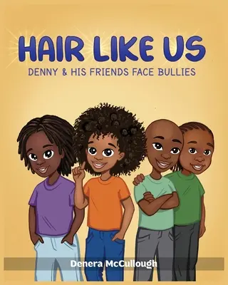 Păr ca noi: Denny și prietenii lui înfruntă bătăușii - Hair Like Us: Denny & His Friends Face Bullies