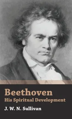 Beethoven - Dezvoltarea sa spirituală - Beethoven - His Spiritual Development