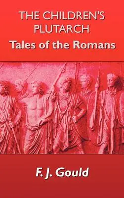 Plutarch pentru copii: Povești despre romani - The Children's Plutarch: Tales of the Romans