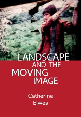 Peisajul și imaginea în mișcare - Landscape and the Moving Image