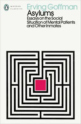 Aziluri - Eseuri privind situația socială a bolnavilor psihici și a altor deținuți - Asylums - Essays on the Social Situation of Mental Patients and Other Inmates
