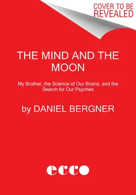 Mintea și Luna: My Brother's Story, the Science of Our Brains, and the Search for Our Psyches - The Mind and the Moon: My Brother's Story, the Science of Our Brains, and the Search for Our Psyches