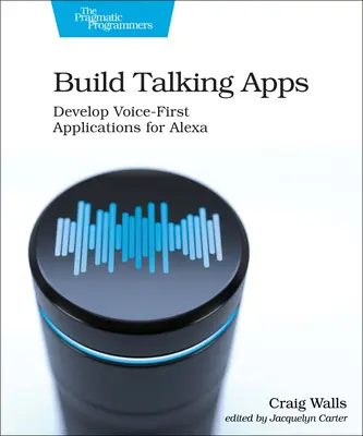 Build Talking Apps for Alexa: Crearea de experiențe de utilizare cu voce în primul rând, fără mâini - Build Talking Apps for Alexa: Creating Voice-First, Hands-Free User Experiences