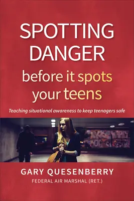 Descoperirea pericolului înainte ca acesta să vă lovească adolescenții: Predarea conștientizării situațiilor pentru a menține adolescenții în siguranță - Spotting Danger Before It Spots Your Teens: Teaching Situational Awareness to Keep Teenagers Safe