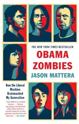 Obama Zombies: Cum mașina liberală mi-a spălat creierul generației mele - Obama Zombies: How the Liberal Machine Brainwashed My Generation