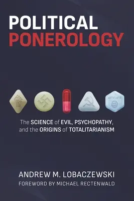 Ponerologie politică: Știința răului, psihopatia și originile totalitarismului - Political Ponerology: The Science of Evil, Psychopathy, and the Origins of Totalitarianism