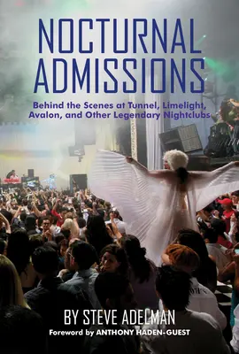 Nocturnal Admissions: În spatele scenei la Tunnel, Limelight, Avalon și alte cluburi de noapte legendare - Nocturnal Admissions: Behind the Scenes at Tunnel, Limelight, Avalon, and Other Legendary Nightclubs