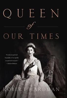 Regina timpurilor noastre: Viața reginei Elisabeta a II-a - Queen of Our Times: The Life of Queen Elizabeth II