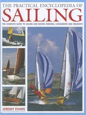 Enciclopedia practică a navigației: Ghidul practic complet pentru navigarea și cursele cu bărci pneumatice, catamarane și bărci cu chei - The Practical Encyclopedia of Sailing: The Complete Practical Guide to Sailing and Racing Dinghies, Catamarans and Keelboats