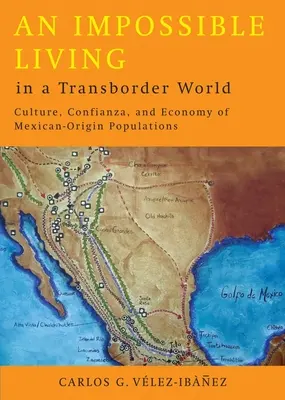 O viață imposibilă într-o lume transfrontalieră: Cultura, încrederea și economia populațiilor de origine mexicană - An Impossible Living in a Transborder World: Culture, Confianza, and Economy of Mexican-Origin Populations