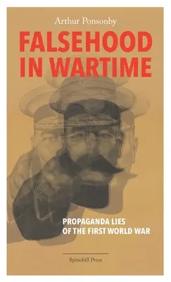 Falsitatea în timp de război: Propaganda Lies of the First World War - Falsehood in Wartime: Propaganda Lies of the First World War