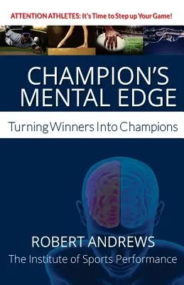 Marginea mentală a campionului: Transformarea învingătorilor în campioni - Champion's Mental Edge: Turning Winners into Champions