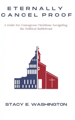 Eternă dovadă de anulare: Un ghid pentru creștinii curajoși care navighează pe frontul de luptă politică - Eternally Cancel Proof: A Guide for Courageous Christians Navigating the Political Battlefront