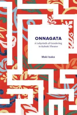 Onnagata: Un labirint al genului în teatrul Kabuki - Onnagata: A Labyrinth of Gendering in Kabuki Theater