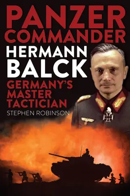 Comandantul Panzer Hermann Balck: Maestrul tactician al Germaniei - Panzer Commander Hermann Balck: Germany's Master Tactician