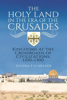 Țara Sfântă în epoca cruciadelor: Regate la răscruce de civilizații, 1100-1300 - The Holy Land in the Era of the Crusades: Kingdoms at the Crossroads of Civilizations, 1100-1300